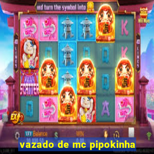 vazado de mc pipokinha